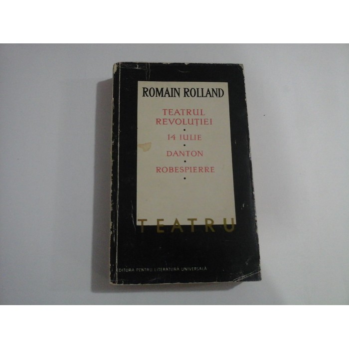 ROMAIN ROLLAND  -  TEATRUL REVOLUTIEI  -  14 IULIE, DANTON, ROBESPIERRE